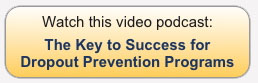 The Key to Success for Dropout Prevention Programs Podcast